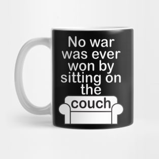 No war was ever won by sitting on the couch Mug